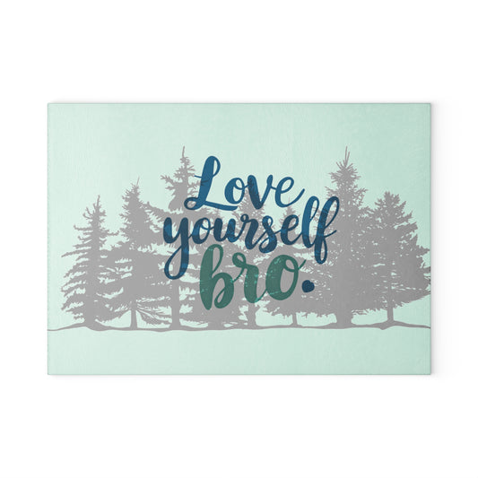 Inspirational Glass Cutting Board - "Love Yourself Bro" Nature Design