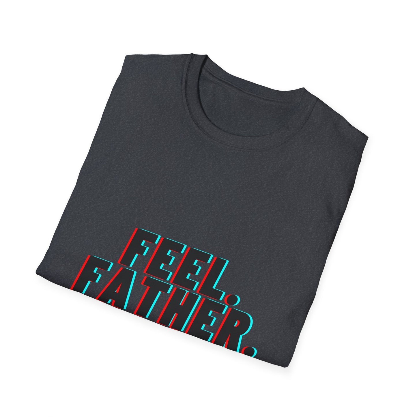 Feel Father Repeat Unisex T-Shirt, Gift for Dad, Father's Day Shirt, Cool Dad Tee, Family Celebration Apparel, Casual Everyday Wear