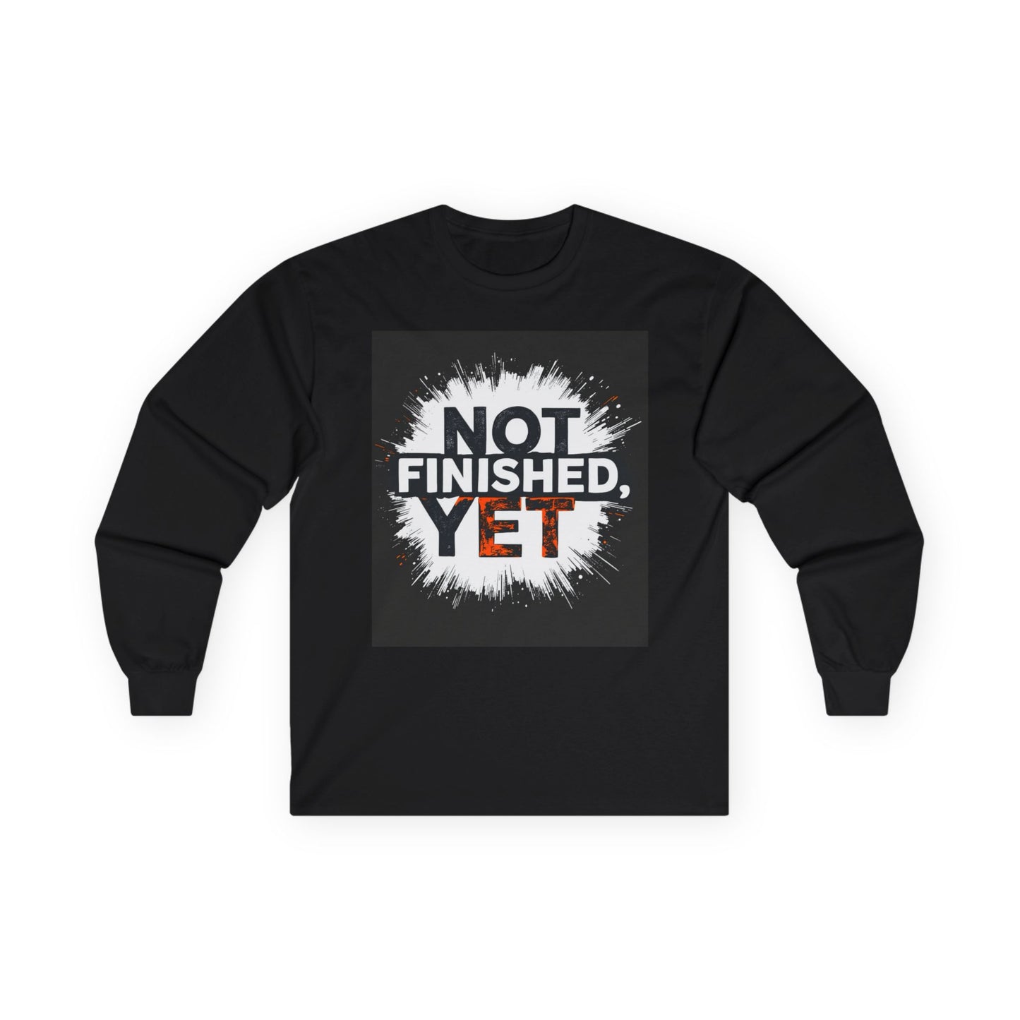 Unisex Long Sleeve Tee - 'Not Finished, Yet' Motivational Shirt for Inspiration and Growth