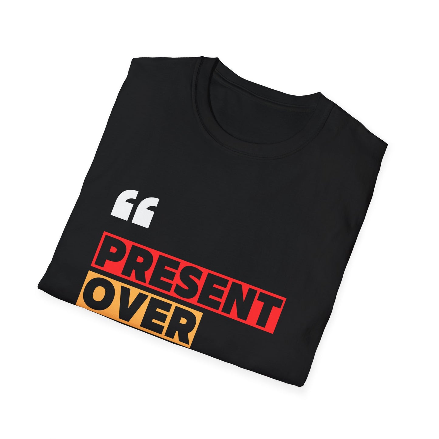 Present Over Perfect Unisex Softstyle T-Shirt - Casual Comfort, Mindfulness Reminder, Perfect Gift for Friends, Motivation, Relaxed Fit