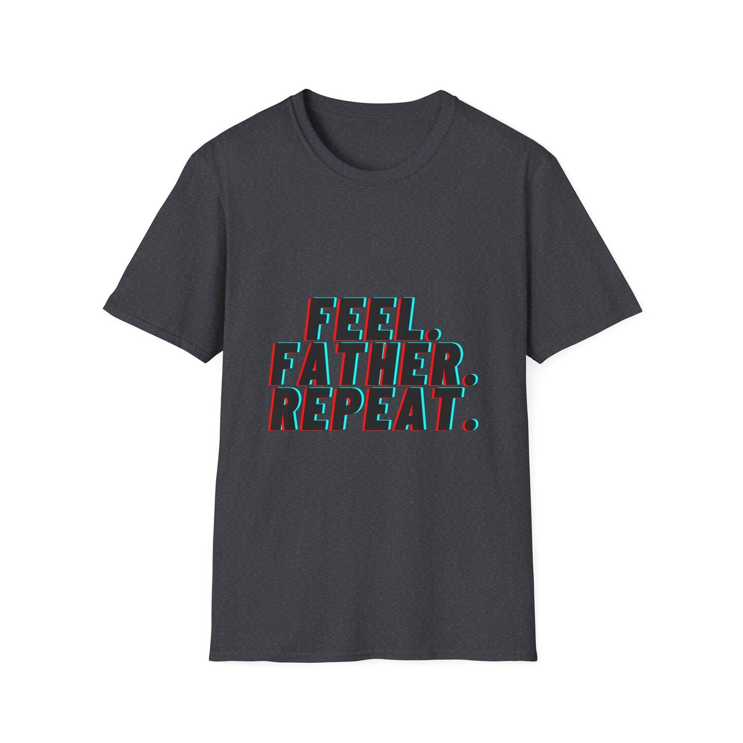 Feel Father Repeat Unisex T-Shirt, Gift for Dad, Father's Day Shirt, Cool Dad Tee, Family Celebration Apparel, Casual Everyday Wear